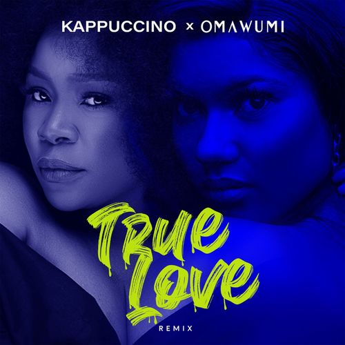 Kappuccino & Omawumi - True Love (Remix)