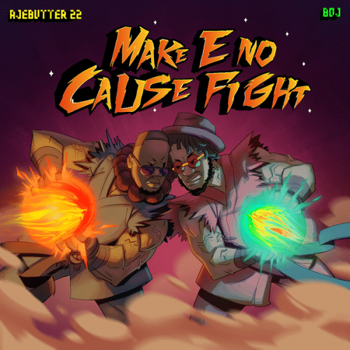 Ajebutter22 x Boj &#8211; Make E No Cause Fight (FULL EP)