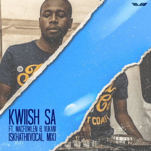 Kwiish SA ft. Macfowlen & Vukani - Iskhathi Mp3