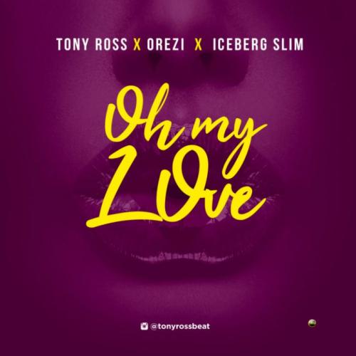 Tony Ross ft. Orezi &#038; Iceberg Slim &#8211; Oh My Love