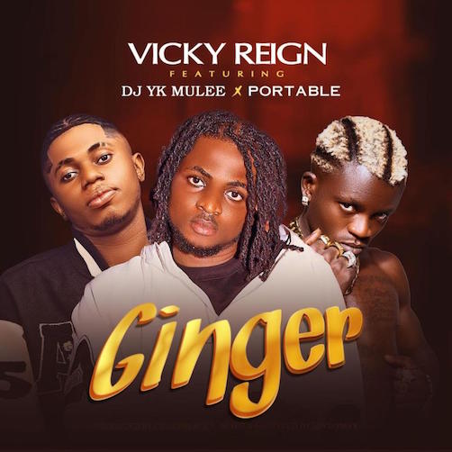 Vicky Reign &#8211; Ginger Ft. Portable, DJ YK