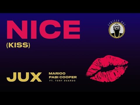 Jux &#8211; Nice (Kiss) Ft. Marioo, Pabi Cooper, Tony Duardo