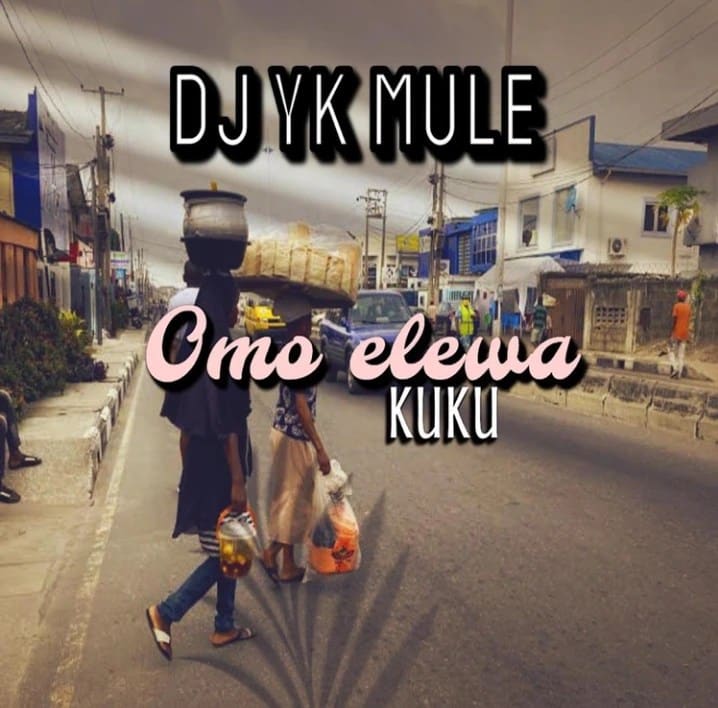 DJ YK Mule &#8211; Omo Elewa (KuKu)