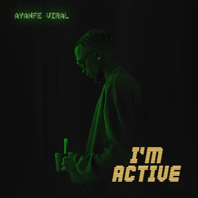 Ayanfe Viral – I'm Active